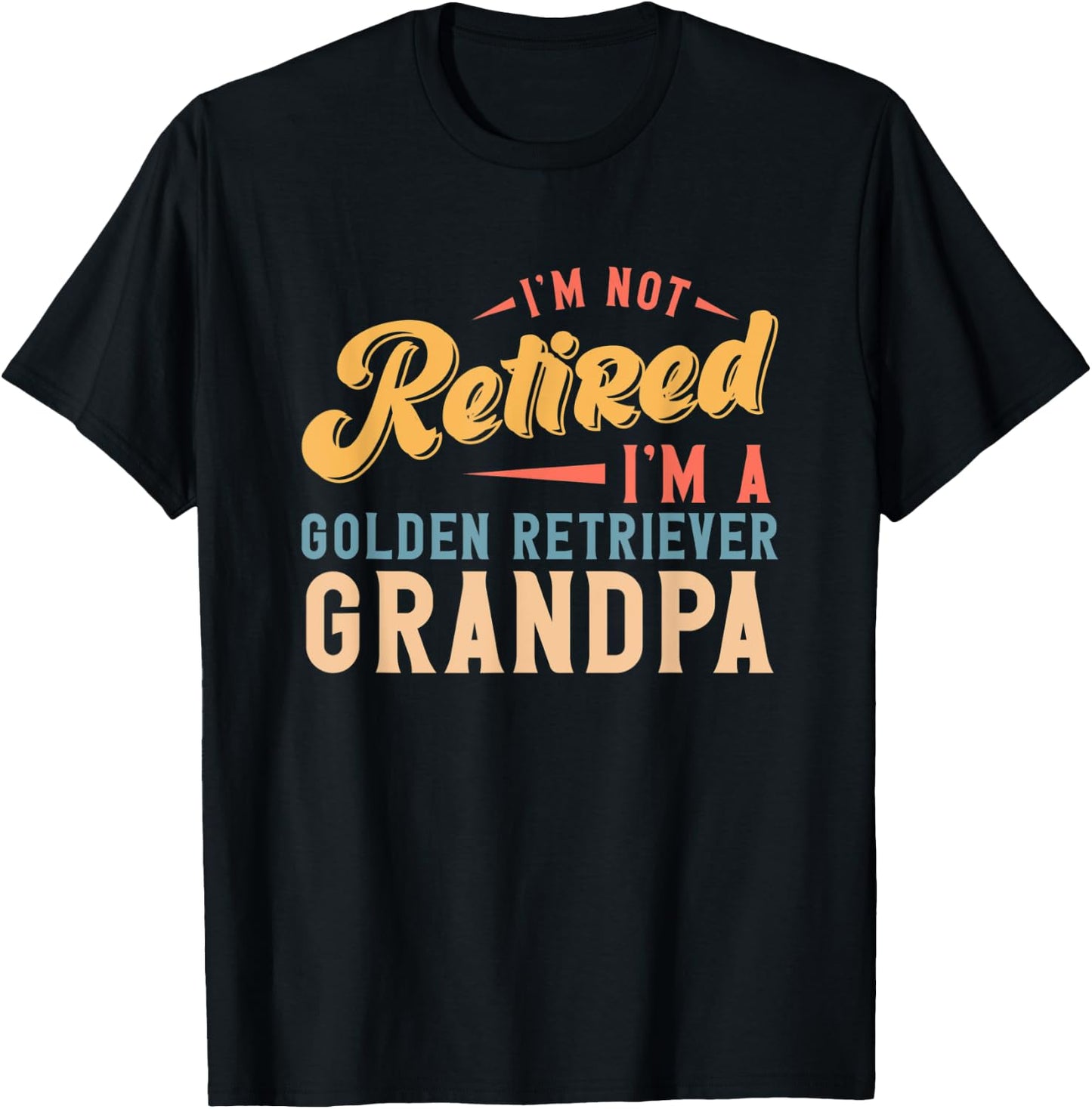 I'm Not Retired I'm A Golden Retriever Grandpa T-Shirt - T-Shirt | Black