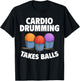 Cardio Drumming Takes Balls Gym Fitness Class Workout T-Shirt - T-Shirt | Black