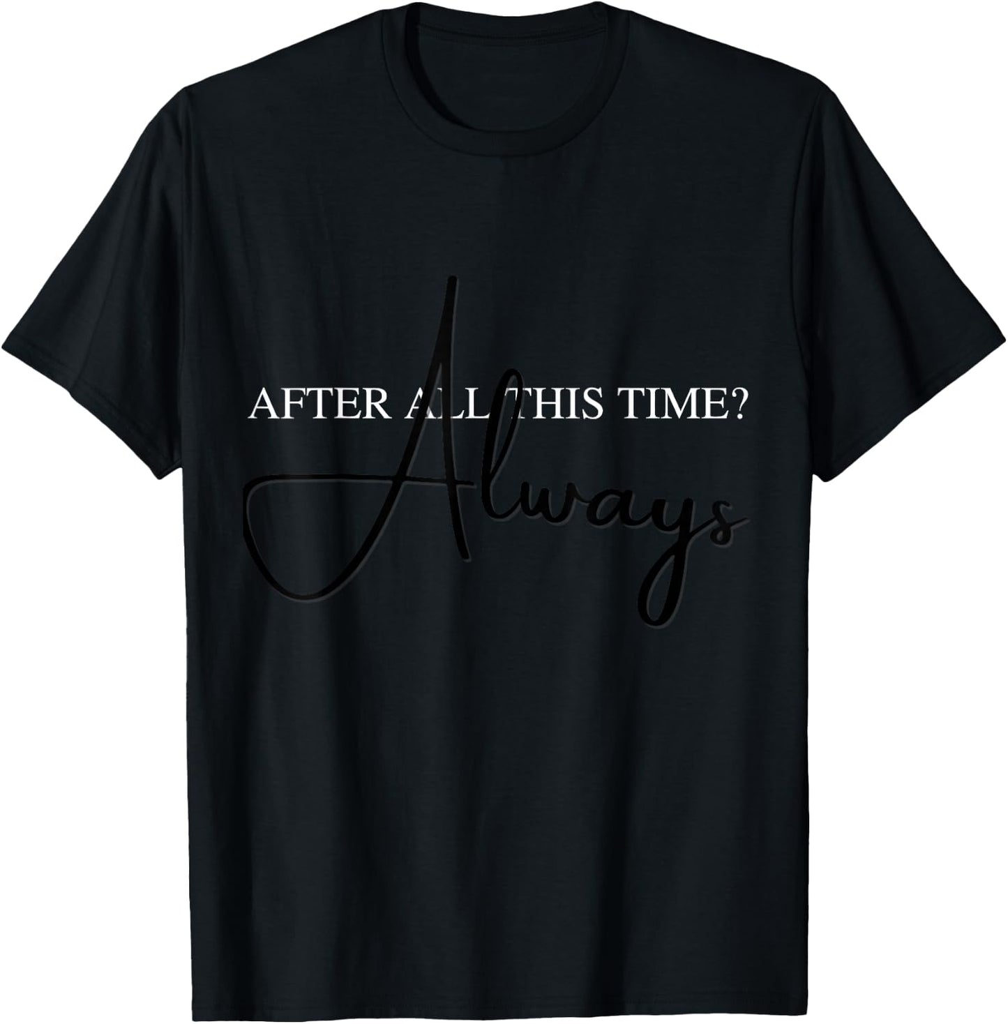 "Always" - In love with Lily after all this time T-Shirt - T-Shirt | Black