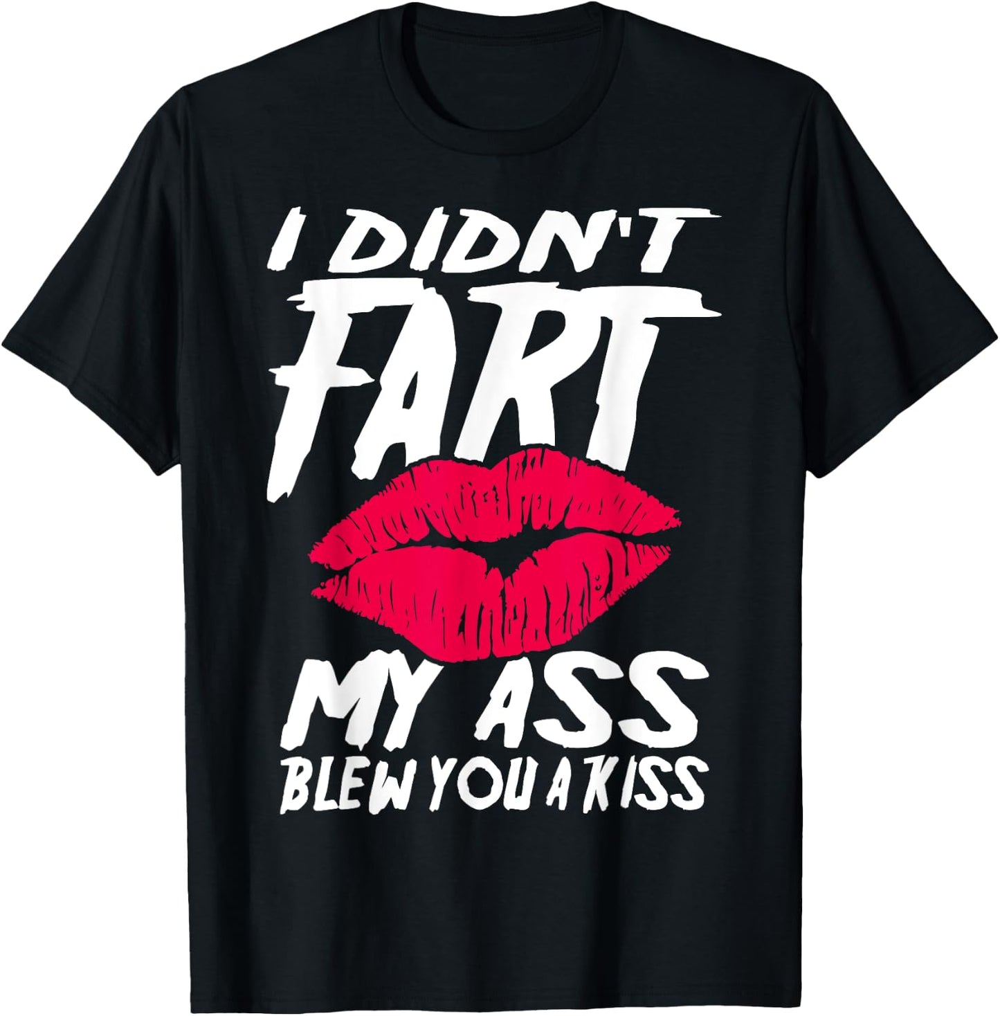 I didn´t fart my ass blew you a kiss T-Shirt - T-Shirt | Black