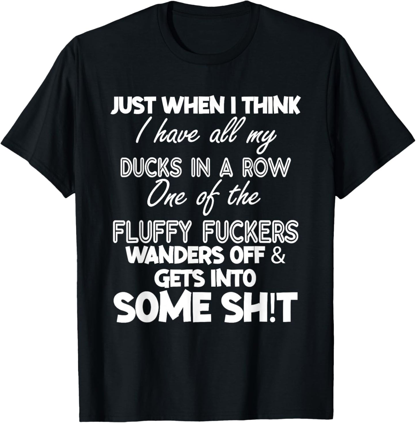 Just When I Think I Have All My Ducks In A Row T-Shirt - T-Shirt | Black