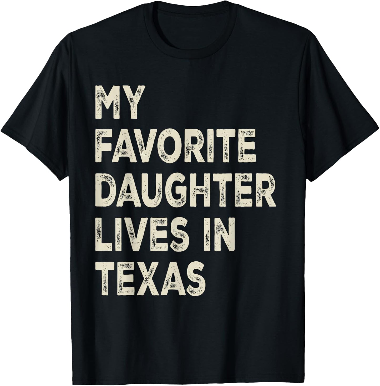 My favorite daughter lives in Texas Funny Family Humor T-Shirt - T-Shirt | Black