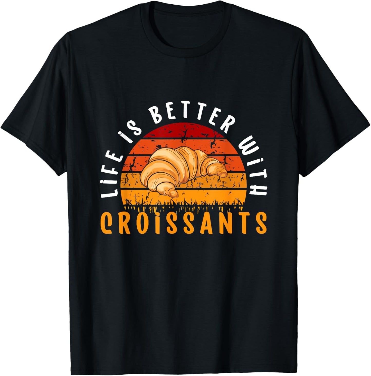 Life Is Better With Croissants French Pastries Croissant T-Shirt - T-Shirt | Black
