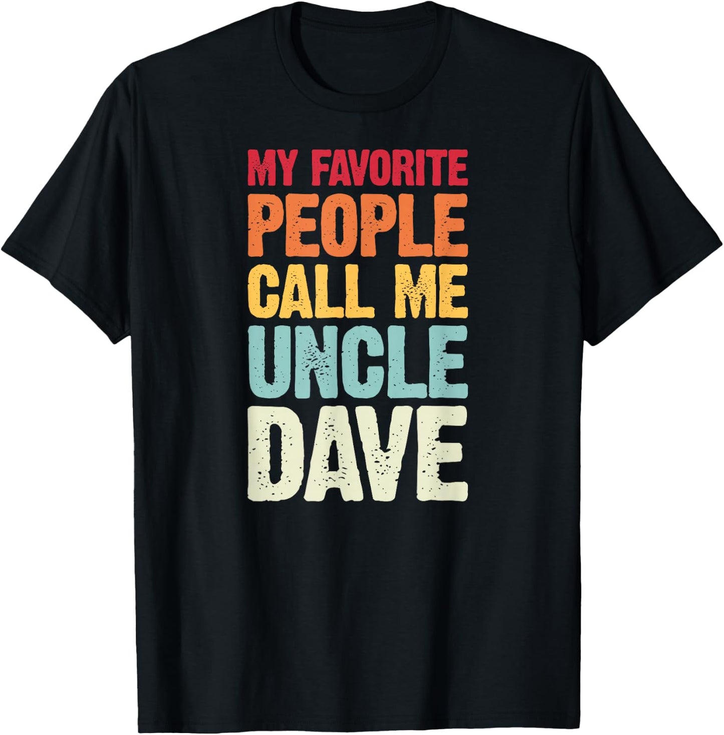 My Favorite People Call Me Uncle Dave Personalized Name T-Shirt - T-Shirt | Black
