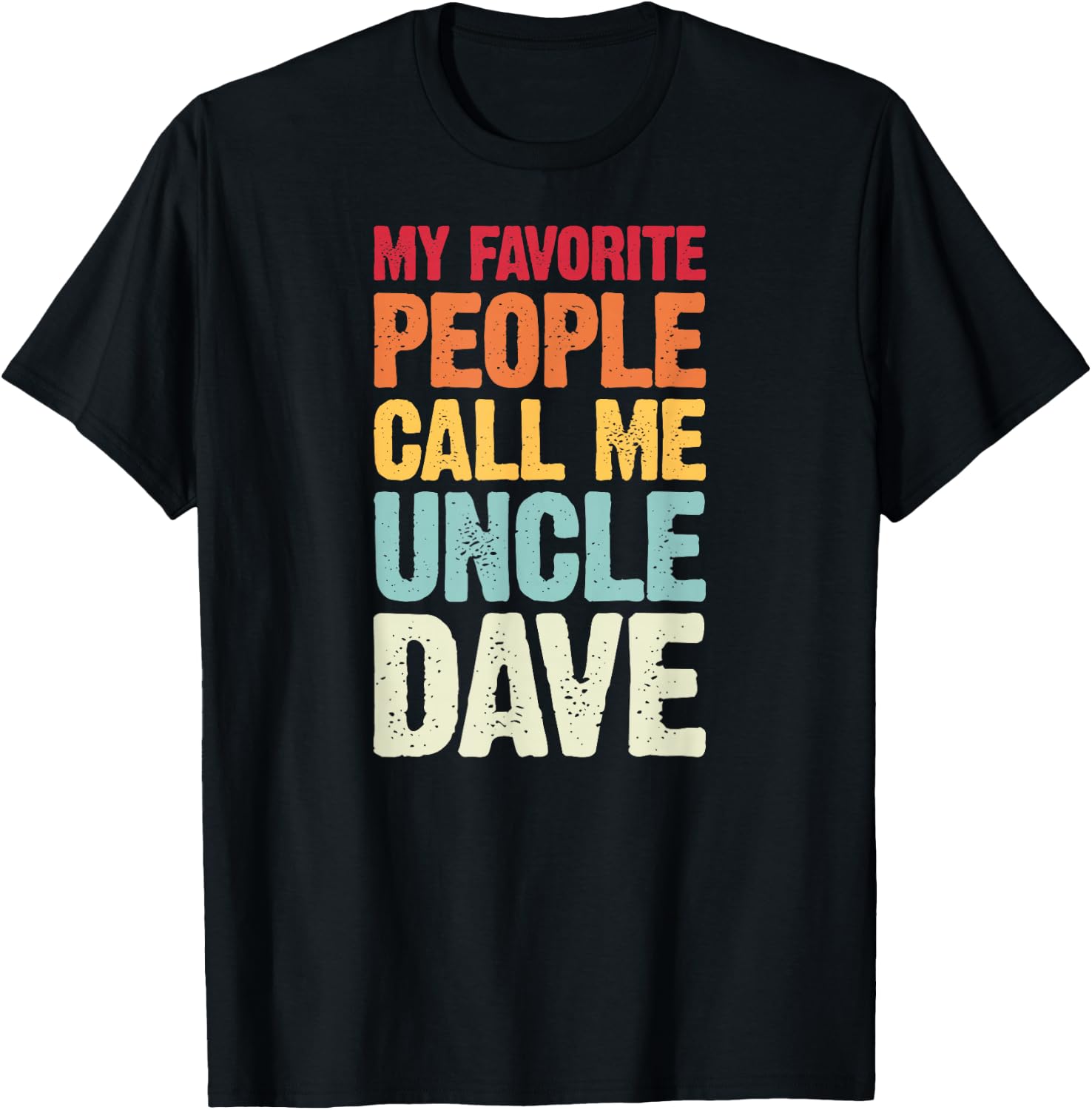 My Favorite People Call Me Uncle Dave Personalized Name T-Shirt - T-Shirt | Black