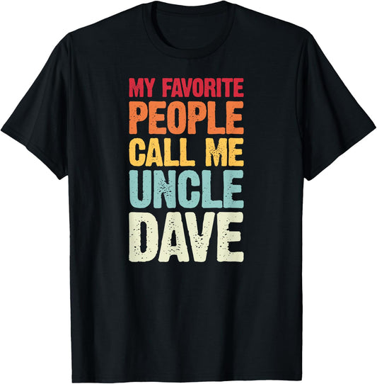 My Favorite People Call Me Uncle Dave Personalized Name T-Shirt - T-Shirt | Black