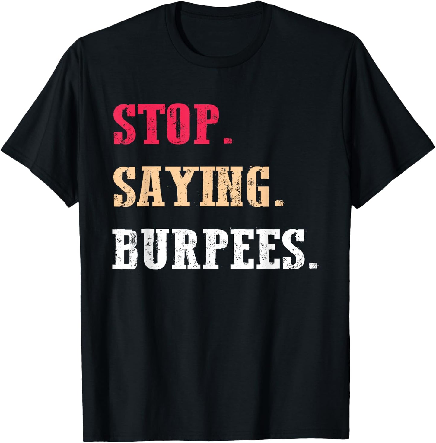 Stop Saying Burpees Funny Exercise Saying Workout T-Shirt - T-Shirt | Black