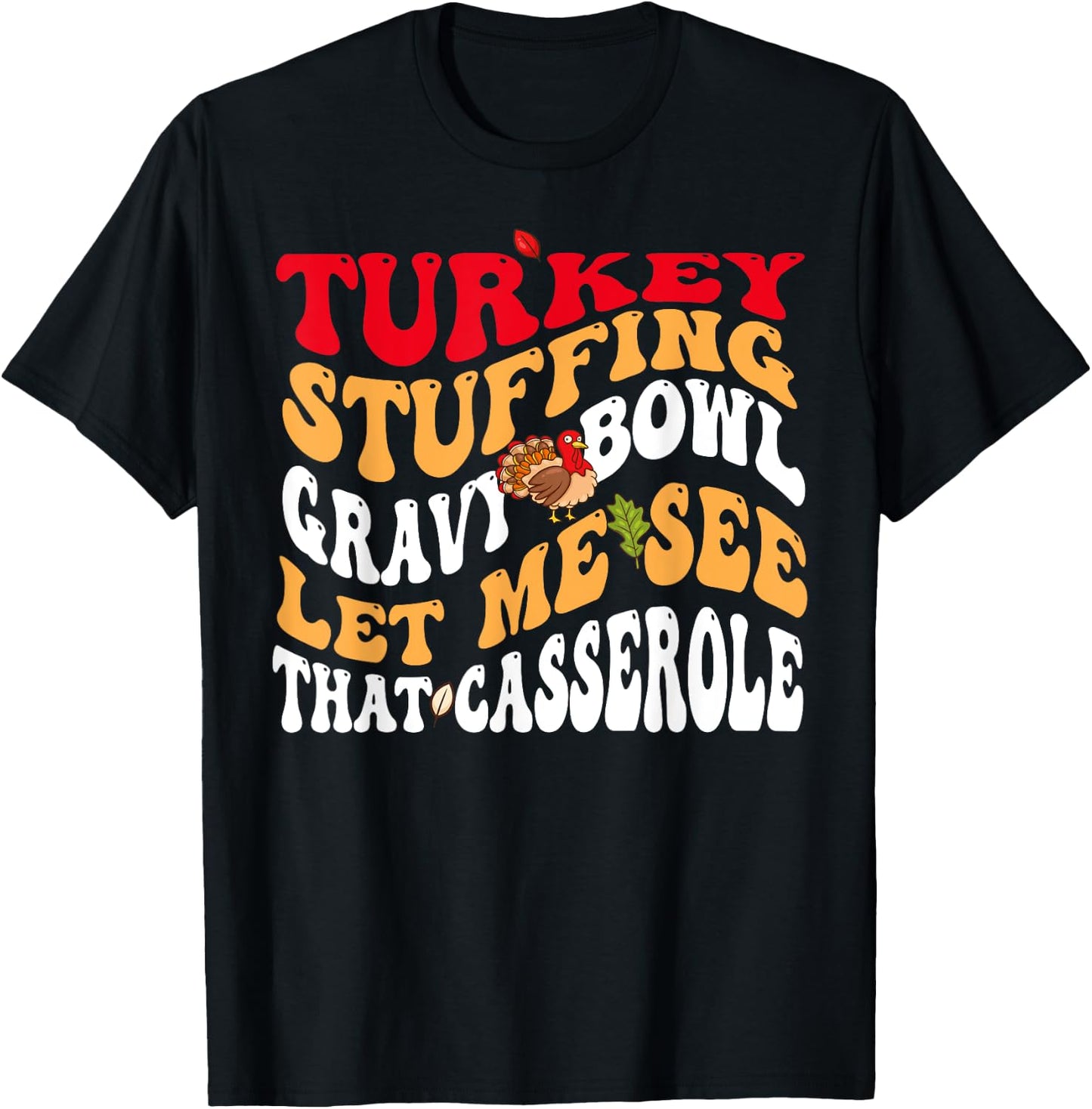 Turkey Stuffing Gravy Bowl Let Me See That Casserole T-Shirt - T-Shirt | Black