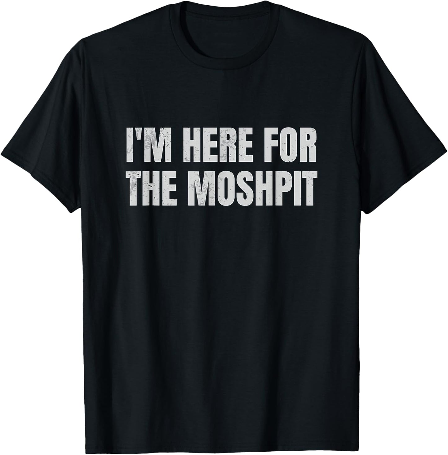 I'm Here For The Mosh Pit Funny Metal Concert Metalcore T-Shirt - T-Shirt | Black