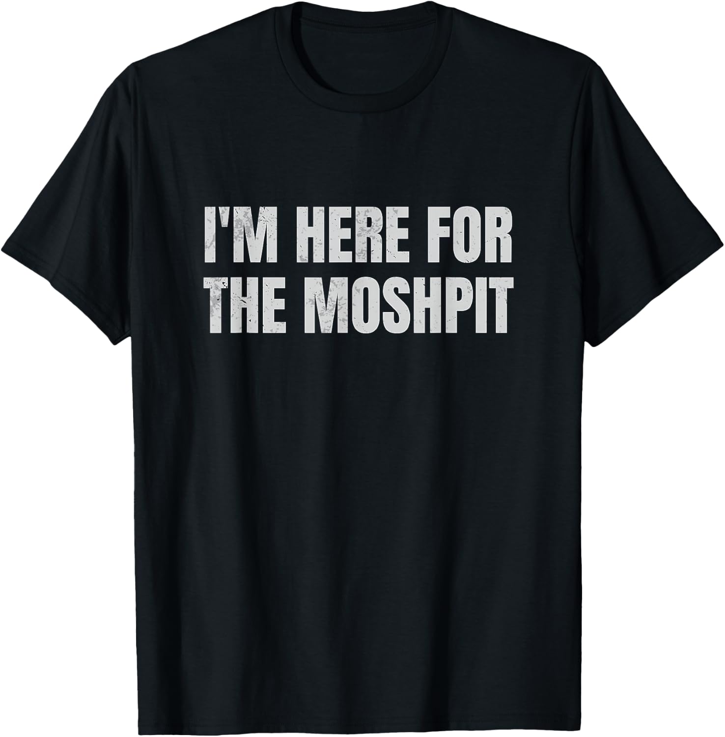 I'm Here For The Mosh Pit Funny Metal Concert Metalcore T-Shirt - T-Shirt | Black