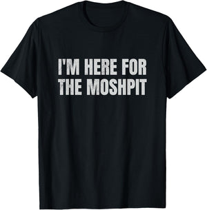 I'm Here For The Mosh Pit Funny Metal Concert Metalcore T-Shirt - T-Shirt | Black