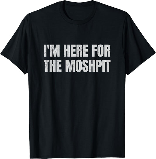 I'm Here For The Mosh Pit Funny Metal Concert Metalcore T-Shirt - T-Shirt | Black