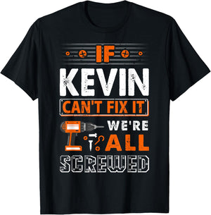 Funny First Name Gifts If Kevin Can't Fix It We Are All Screwed T-Shirt - T-Shirt | Black