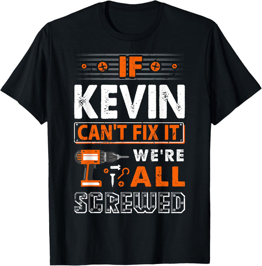 Funny First Name Gifts If Kevin Can't Fix It We Are All Screwed T-Shirt - T-Shirt | Black