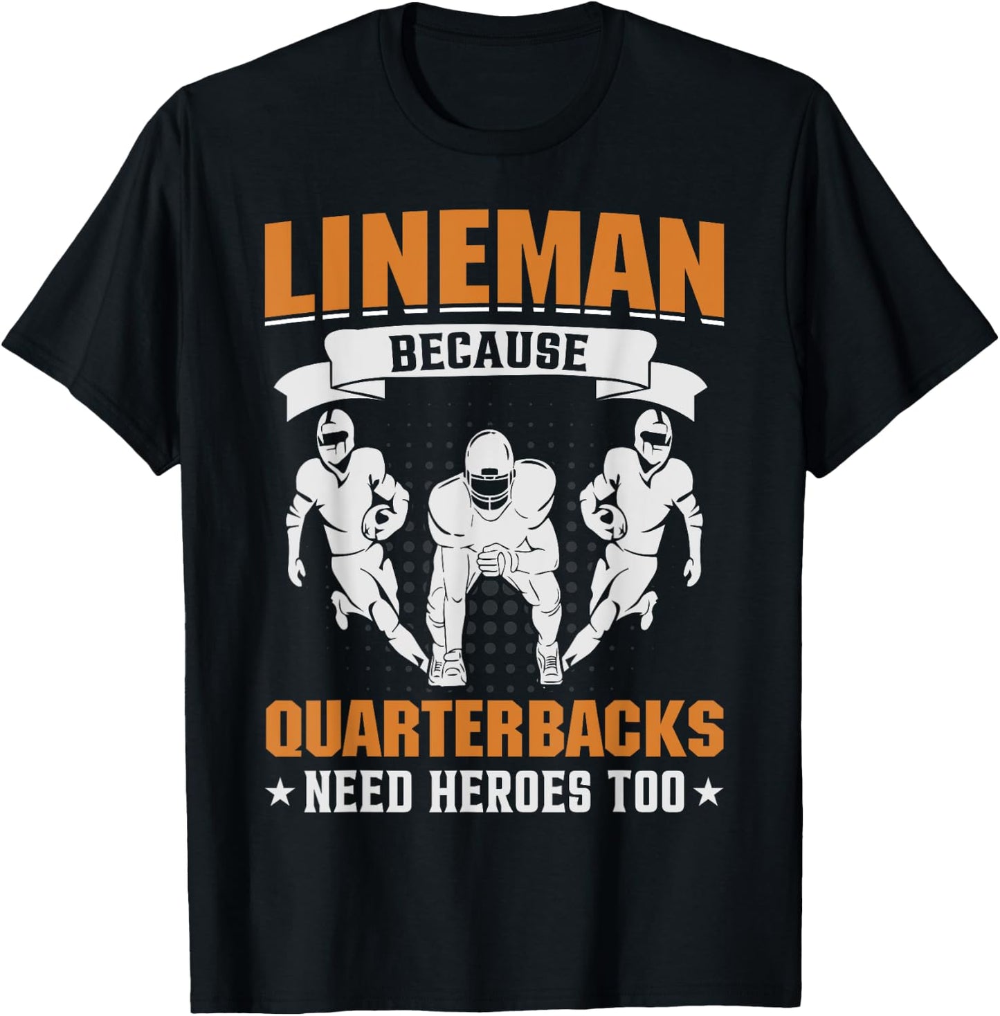 Lineman Because Quarterbacks Need Heroes - American Football T-Shirt - T-Shirt | Black