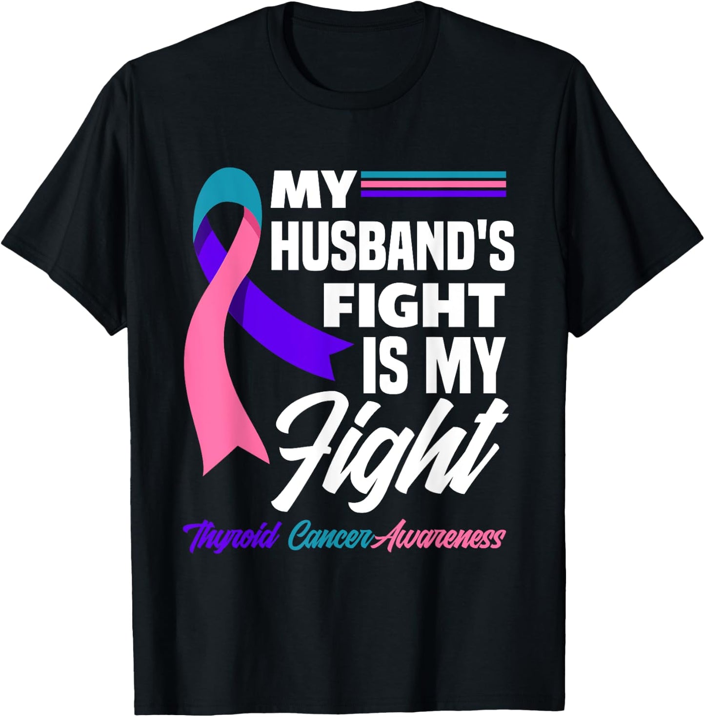 My Husband's Fight Is My Fight Thyroid Cancer Awareness T-Shirt - T-Shirt | Black