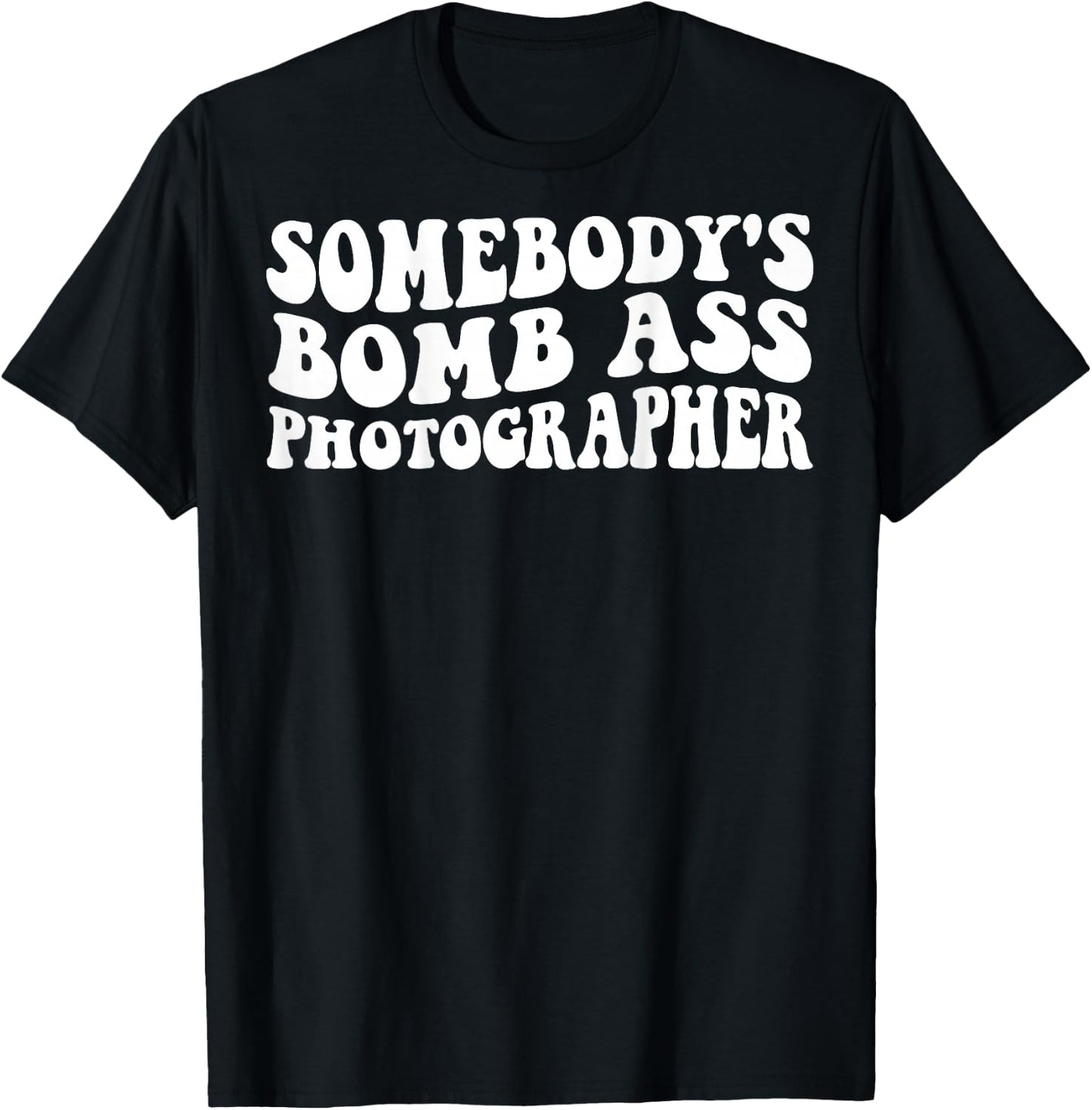 Somebody's Bomb Ass Photographer T-Shirt - T-Shirt | Black
