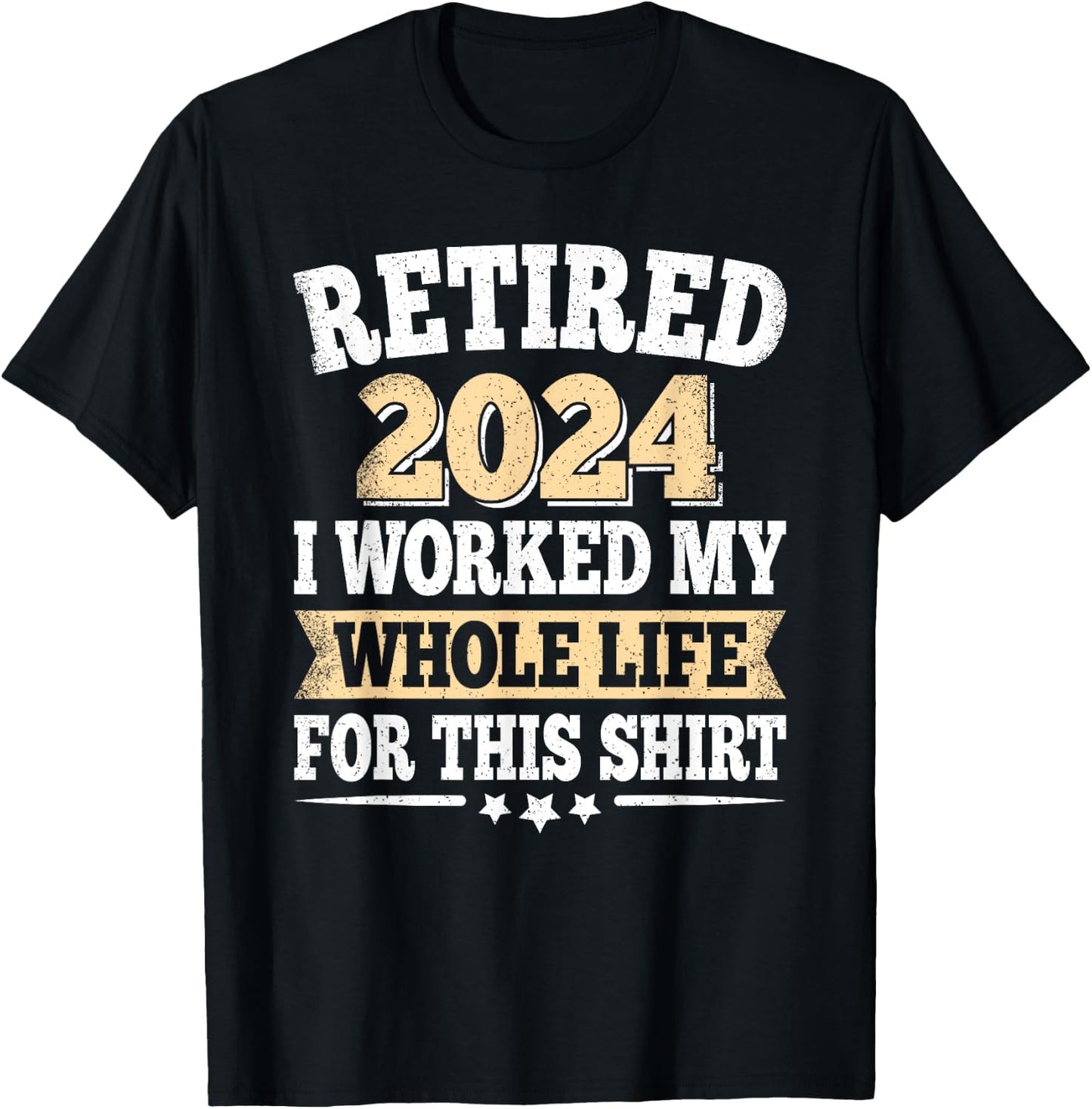 Retired 2024 Retirement I Worked My Whole Life For This T-Shirt - T-Shirt | Black