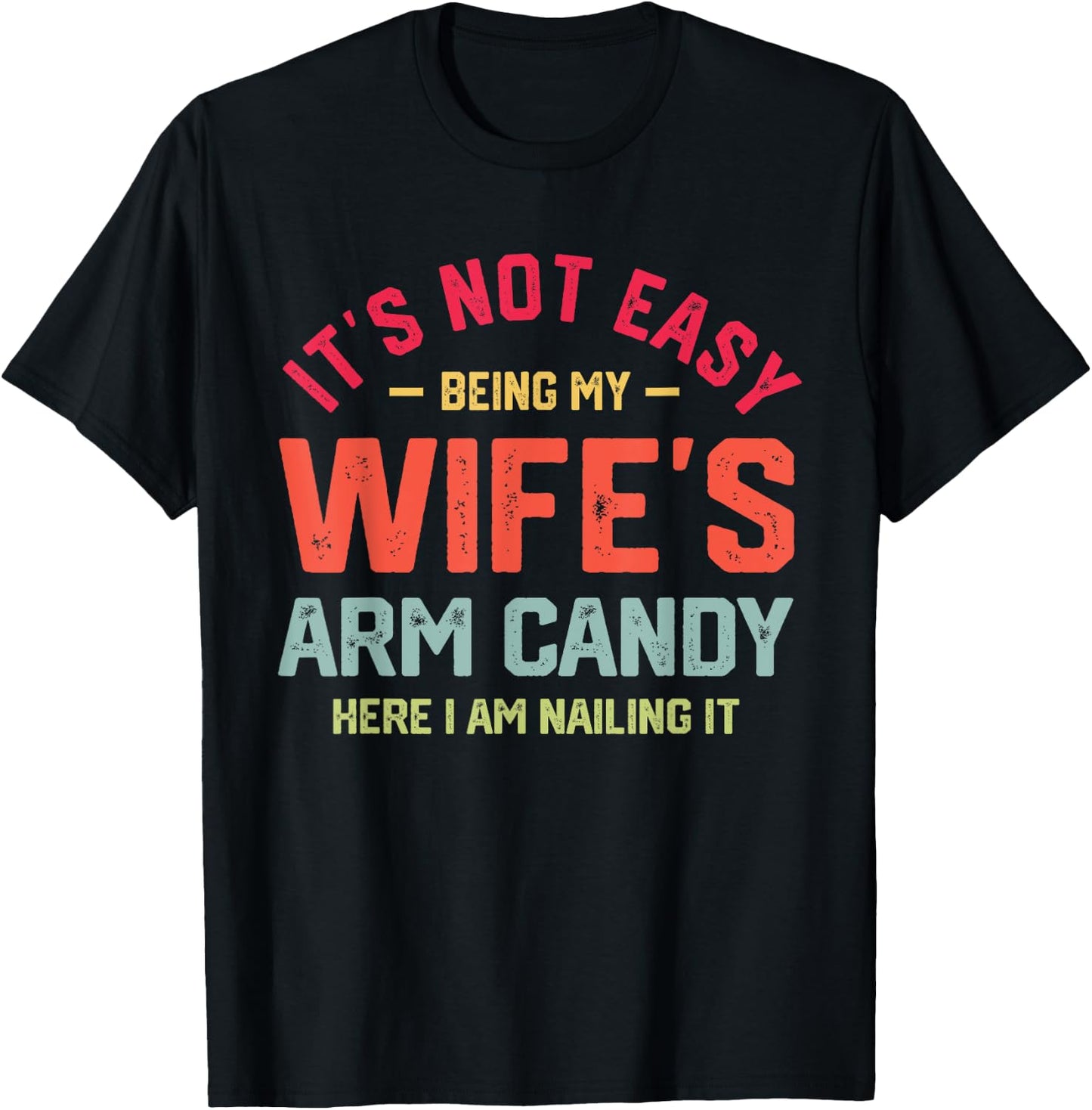 It's Not Easy Being My Wife's Arm Candy Funny Husband T-Shirt - T-Shirt | Black