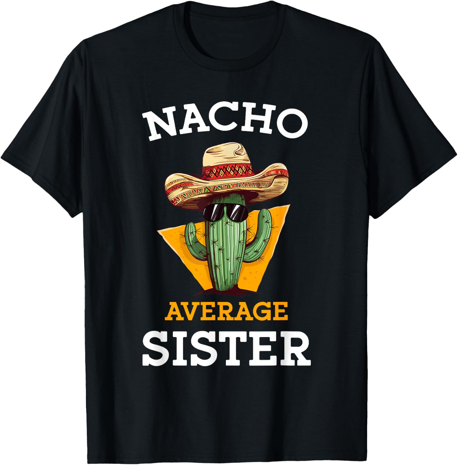 Nacho Average Sister Mexican Cactus Sombrero Cinco De Mayo T-Shirt - T-Shirt | Black