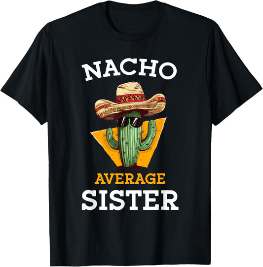 Nacho Average Sister Mexican Cactus Sombrero Cinco De Mayo T-Shirt - T-Shirt | Black
