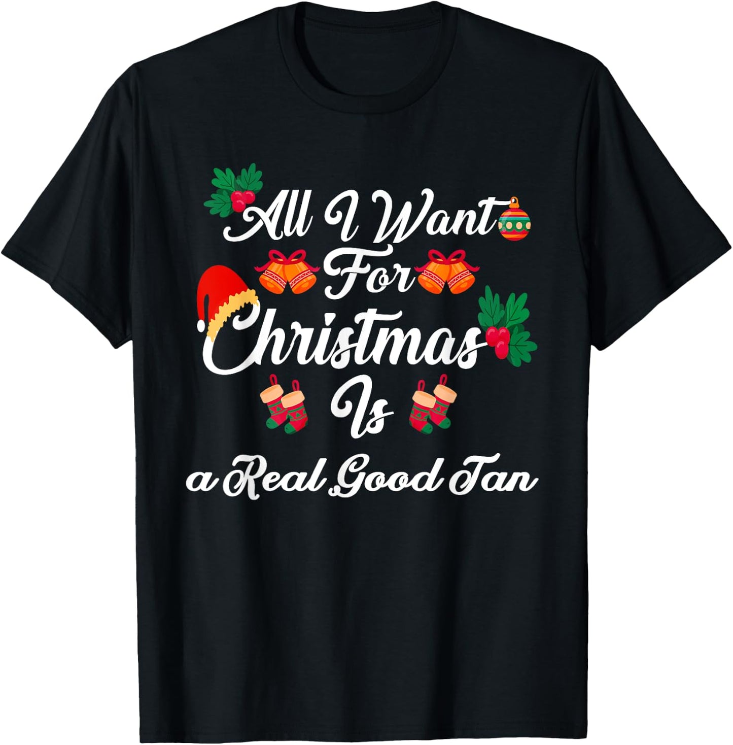 All I Want For Christmas Is Real Good Tan T-Shirt - T-Shirt | Black