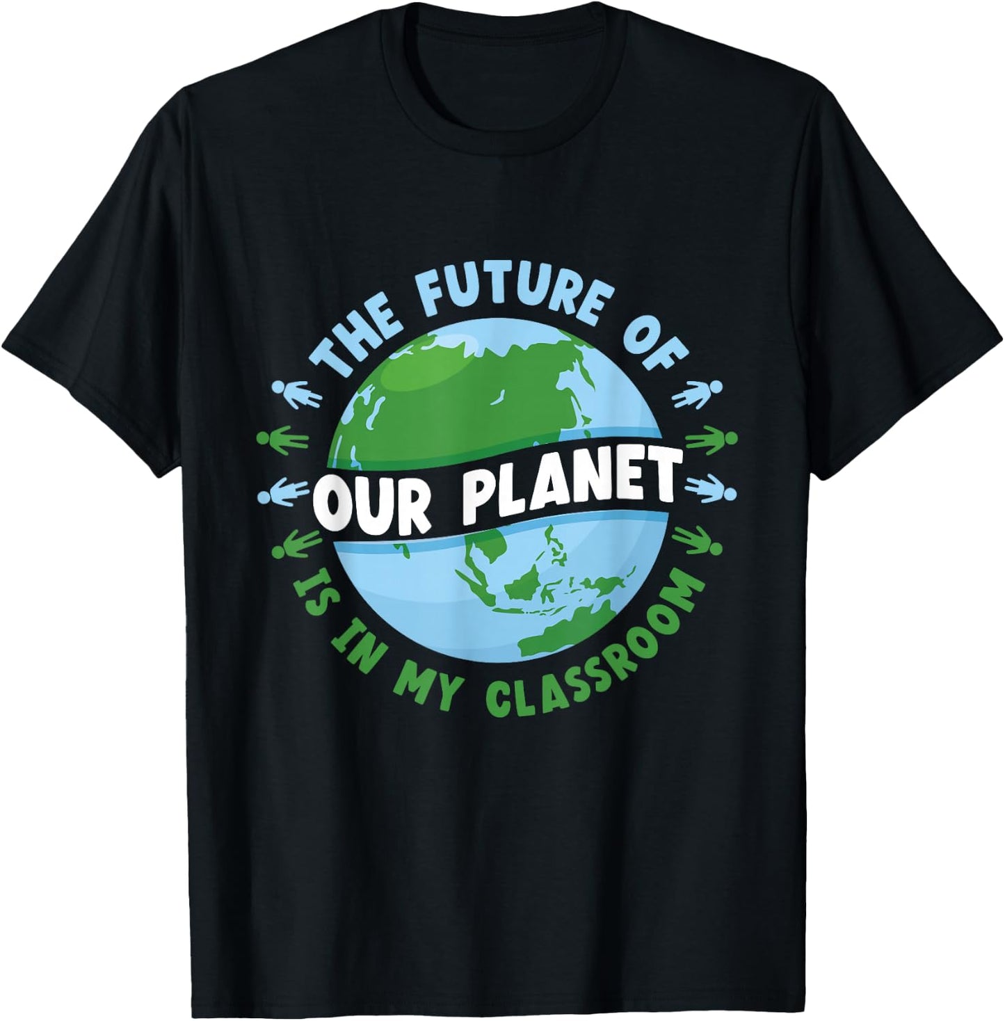 The Future Of Our Planet Is In My Classroom Earth Day Save T-Shirt - T-Shirt | Black