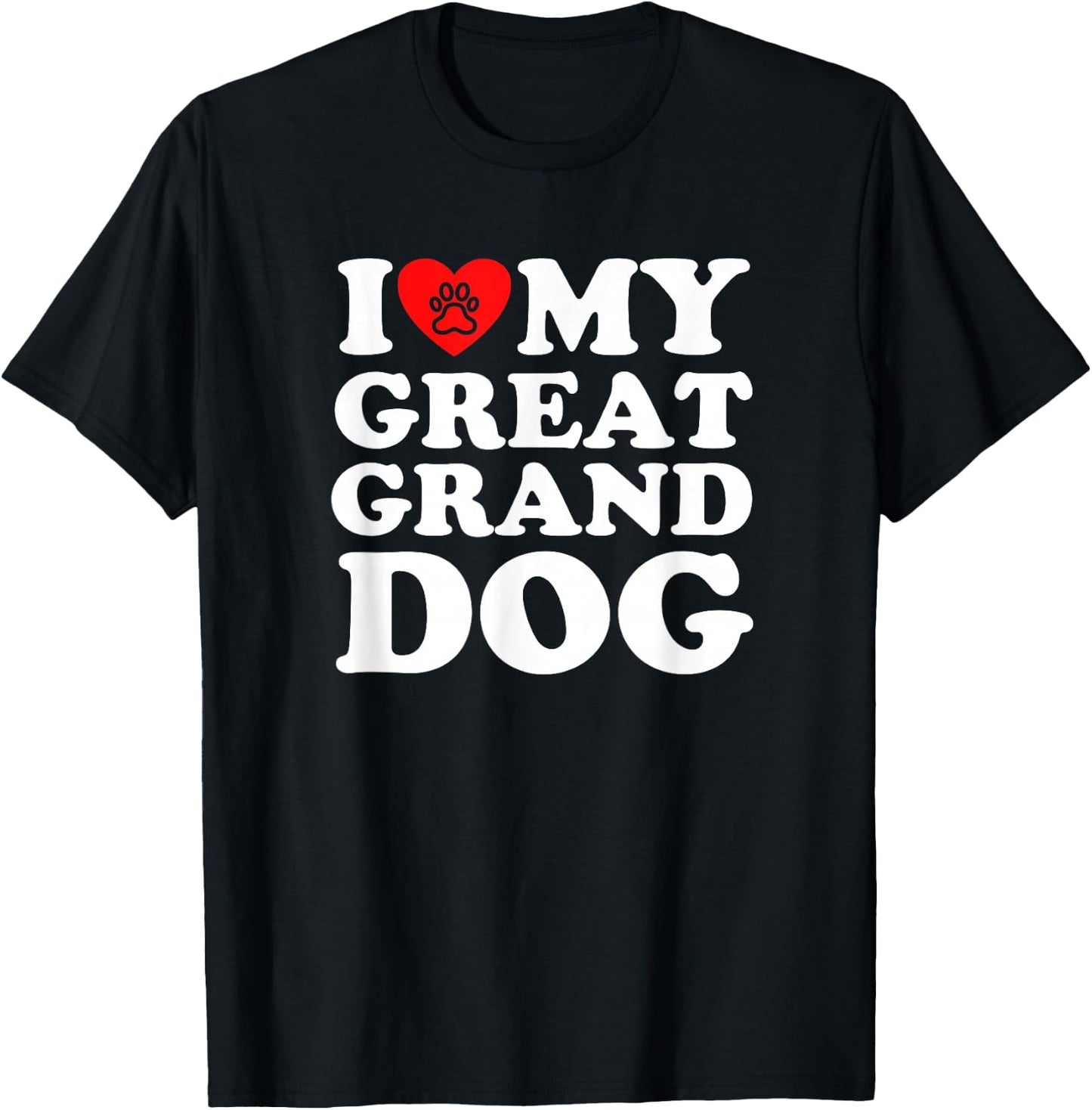 I Love My Great Granddog T-Shirt - T-Shirt | Black