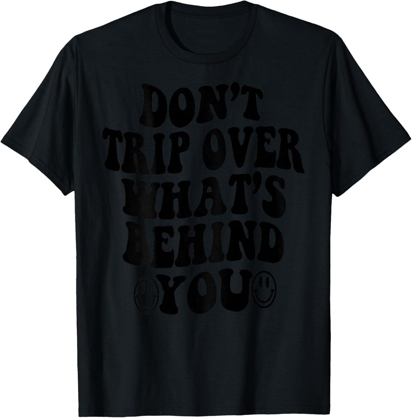 Don't Trip Over What's Behind You , Trendy Aesthetic Quotes T-Shirt - T-Shirt | Black