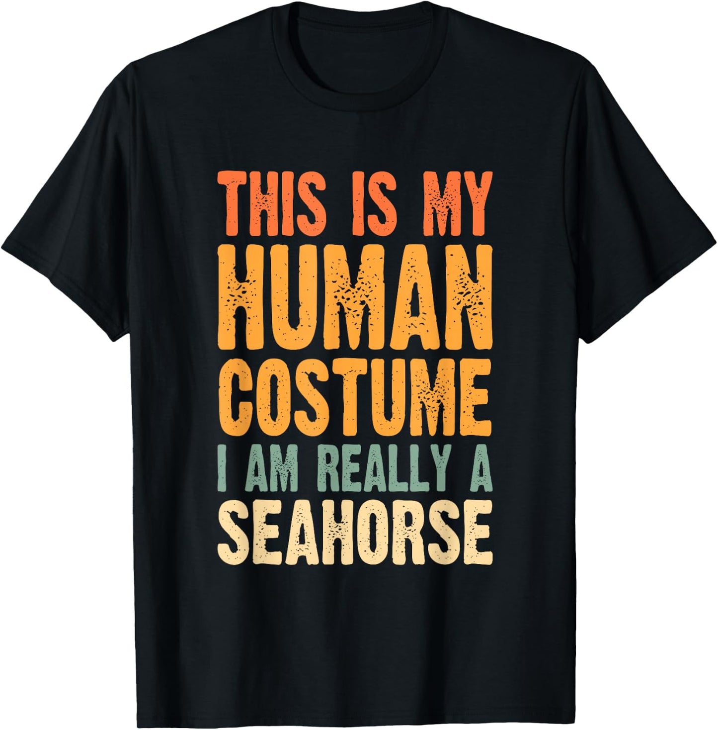 This is My Human Costume I'm Really a Seahorse T-Shirt - T-Shirt | Black