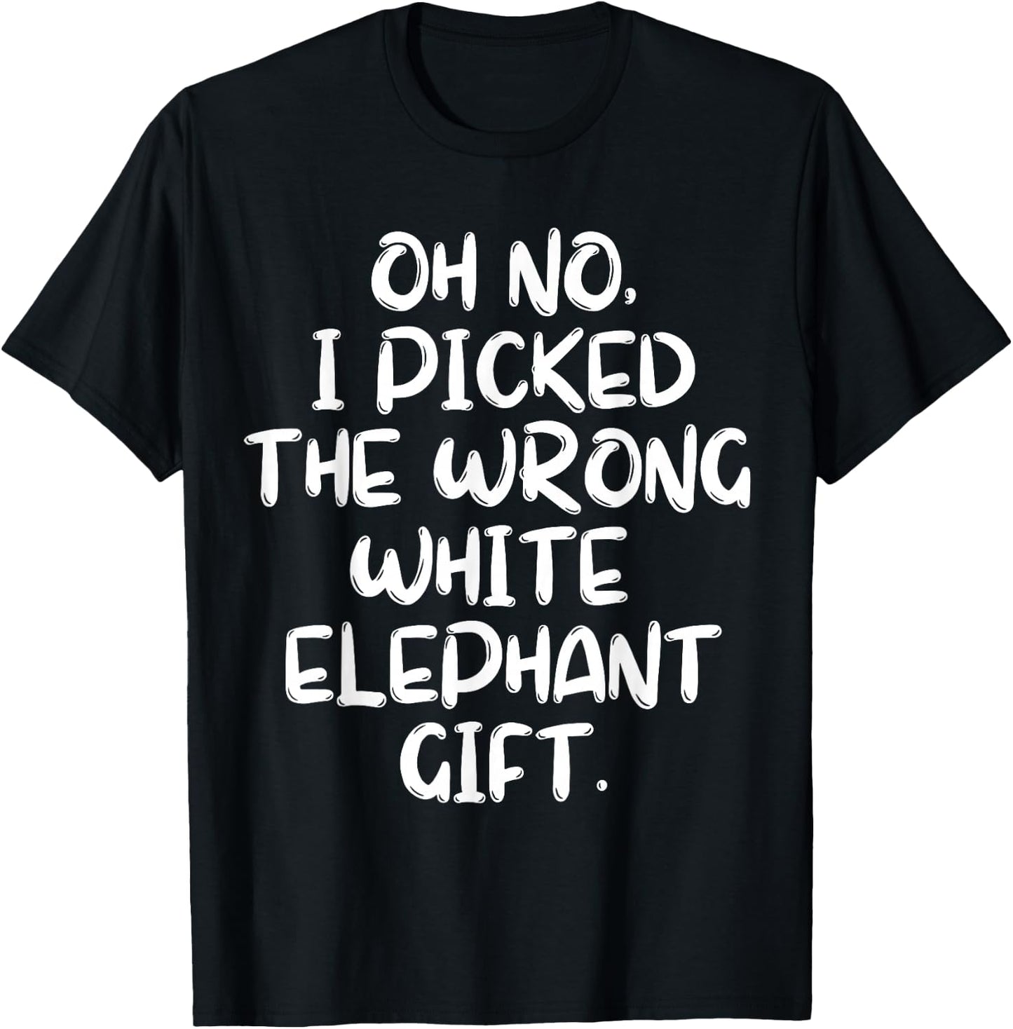 Oh No I Picked The Wrong White Elephant Gift T-Shirt - T-Shirt | Black