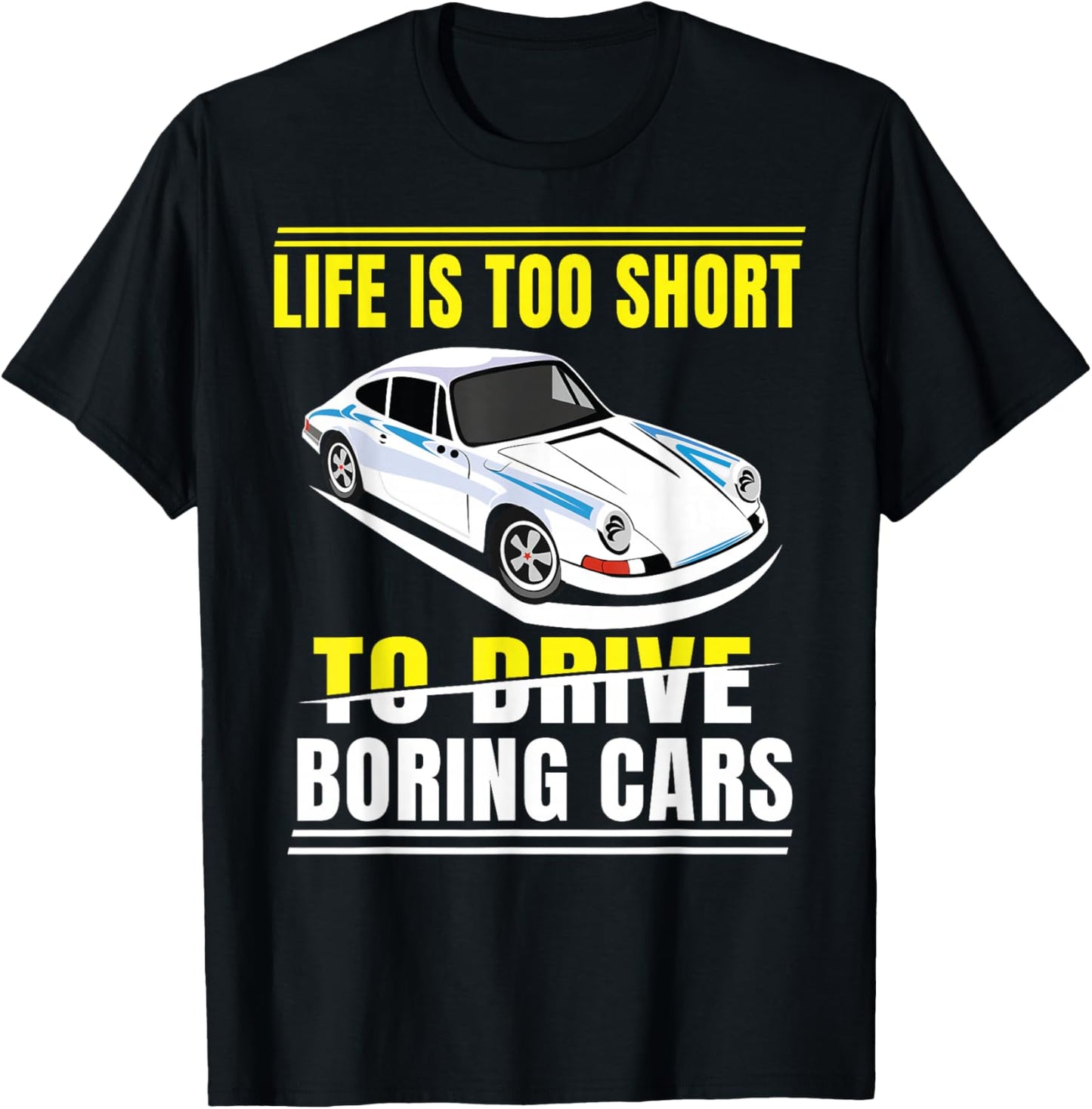 Life is too short to drive boring cars T-Shirt - T-Shirt | Black