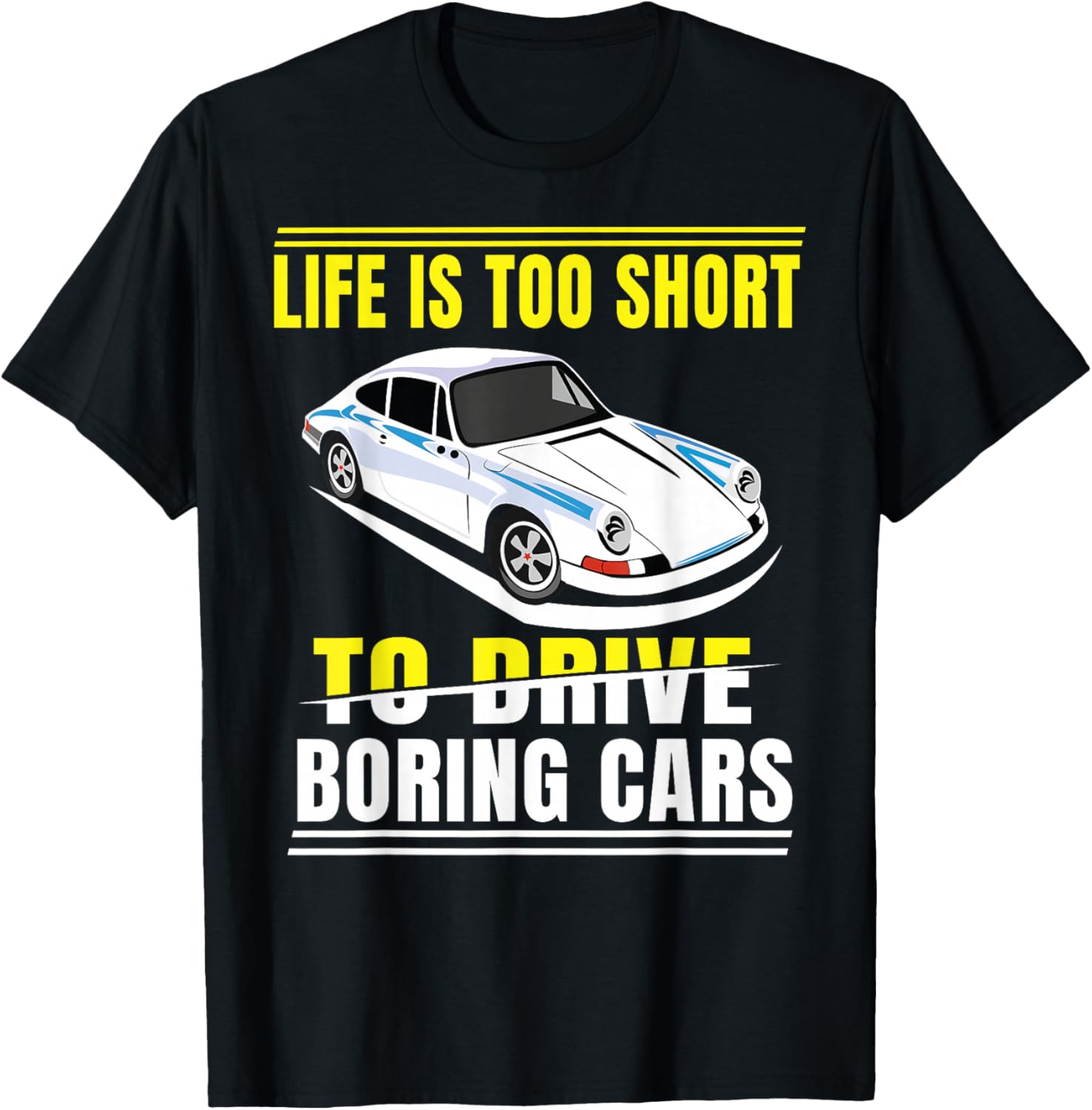 Life is too short to drive boring cars T-Shirt - T-Shirt | Black