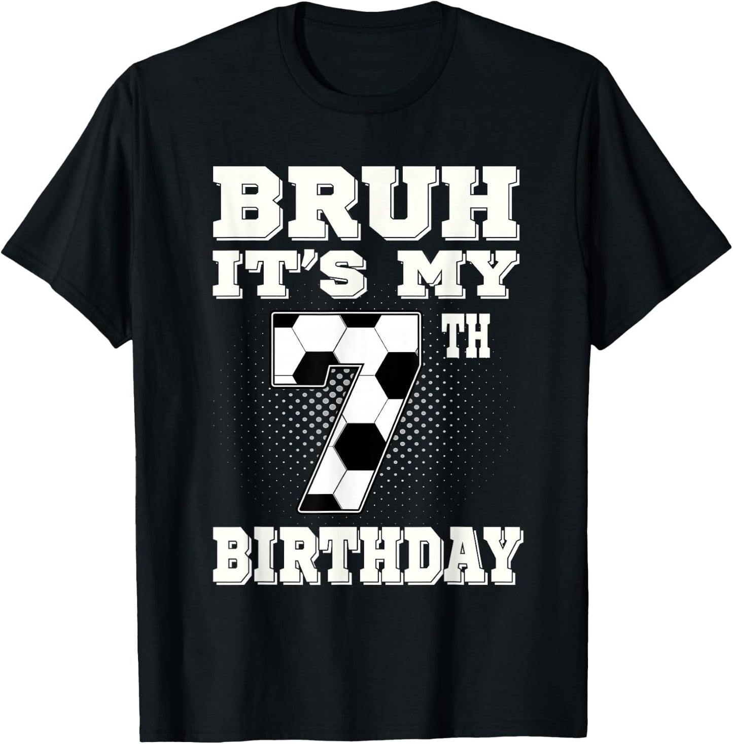 Bruh It's My 7th Birthday 7 Year Old Soccer Kids T-Shirt - T-Shirt | Black