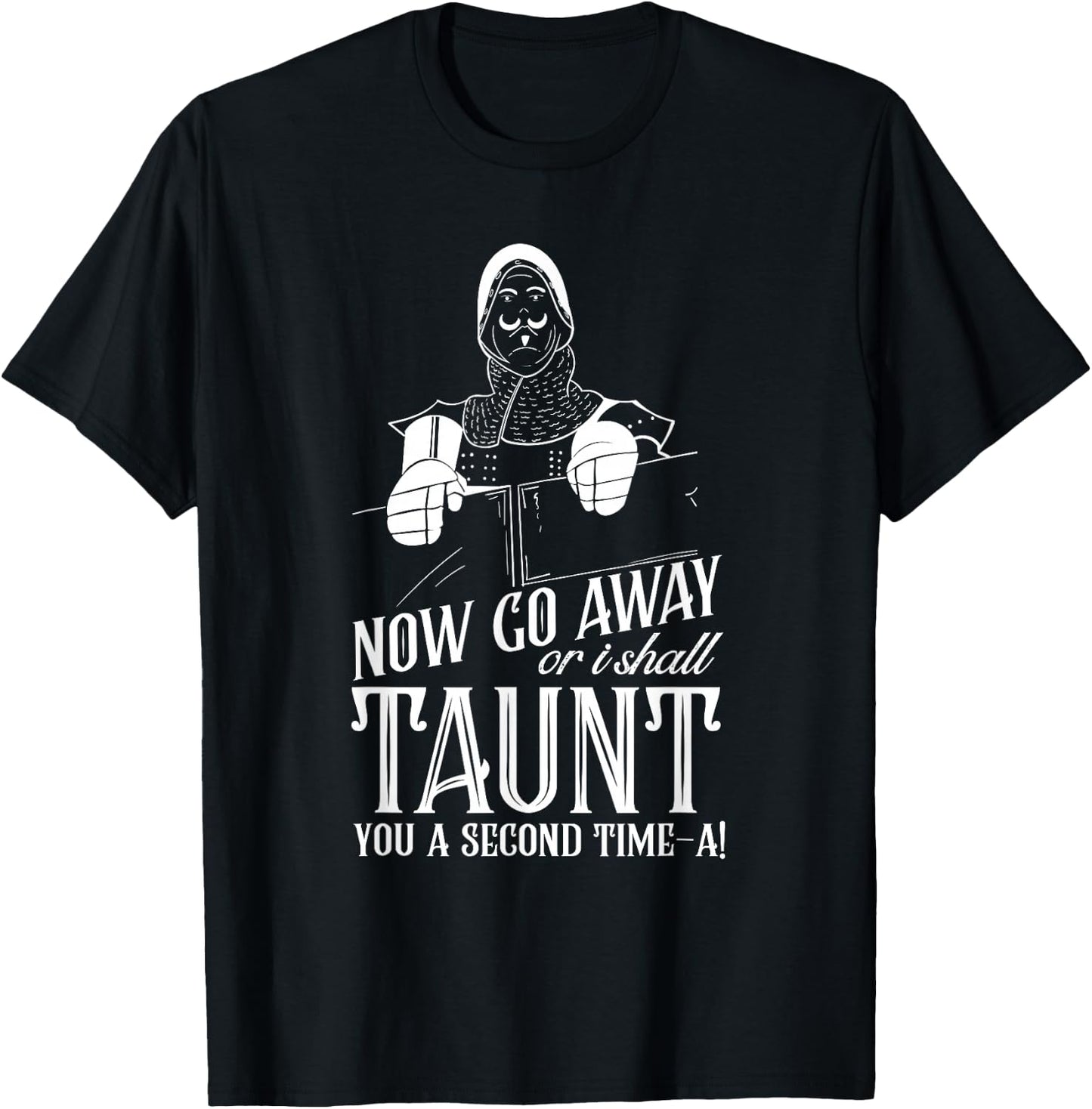 Now Go Away or I Shall Taunt you a Second Time Quote T-Shirt - T-Shirt | Black