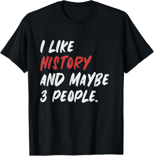 I Like History And Maybe 3 People Funny History Teacher Men Women Girls Kids T-Shirt - T-Shirt | Black