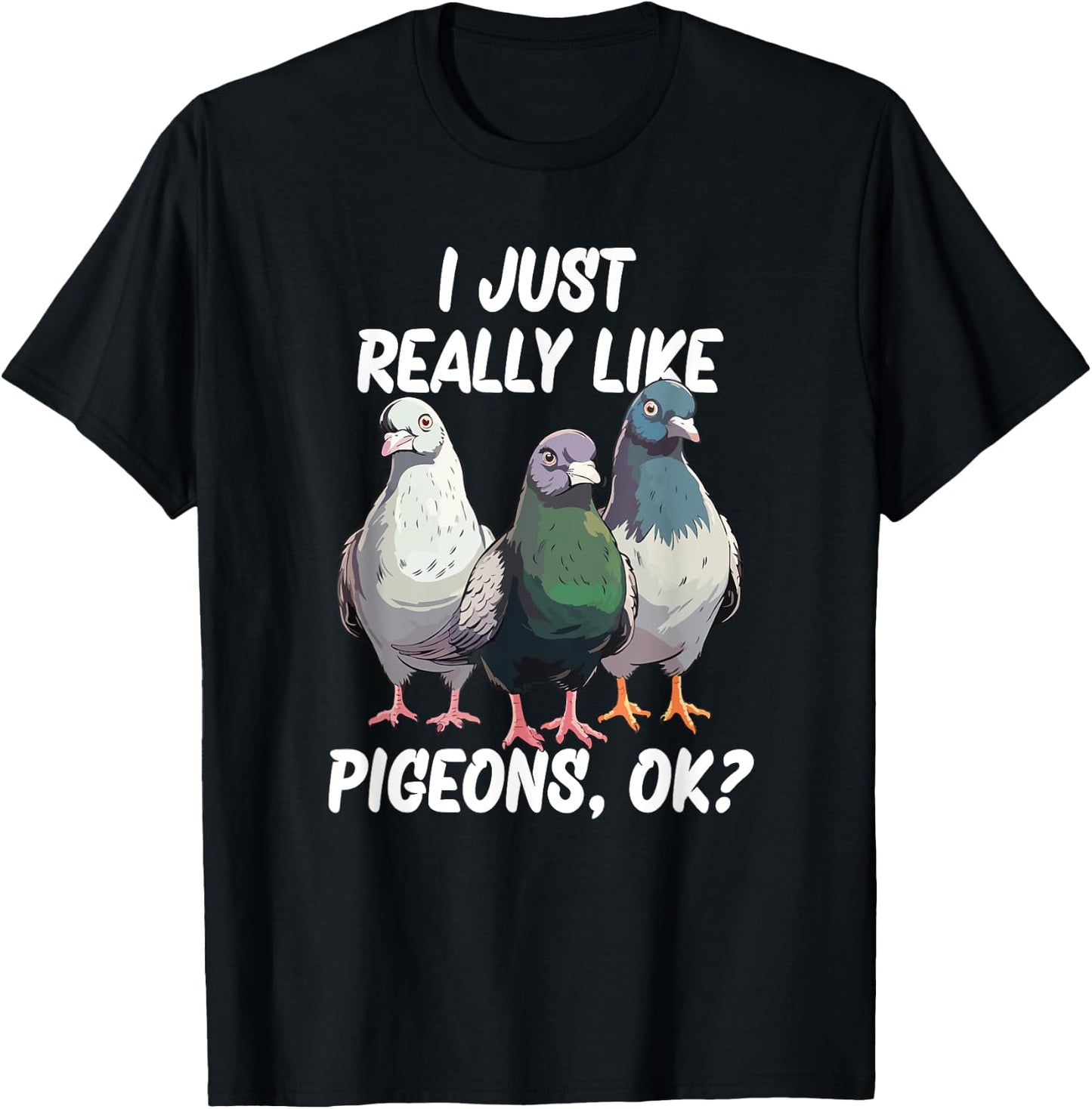 I Just Really Like Pigeons, ok? T-Shirt - T-Shirt | Black
