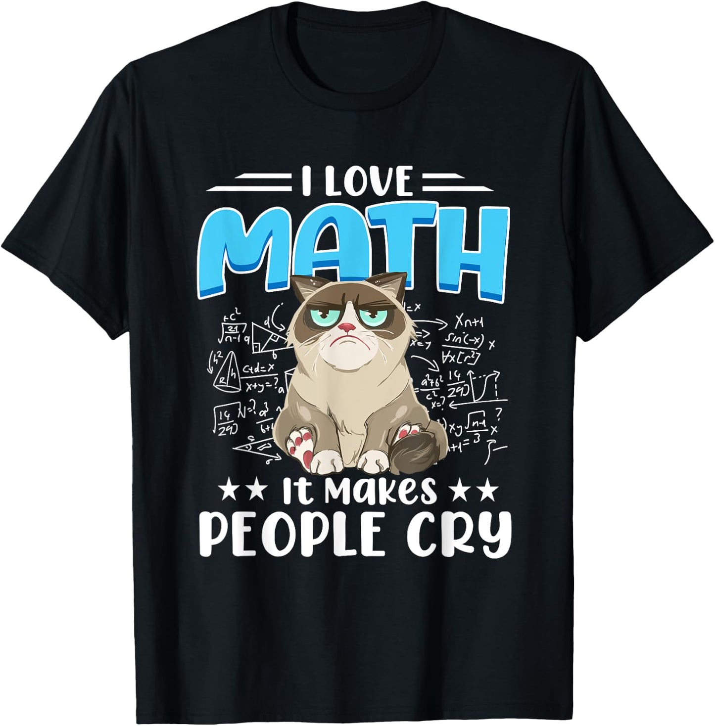 I Love Math It Makes People Cry Math Cat Mathematics Cats T-Shirt - T-Shirt | Black