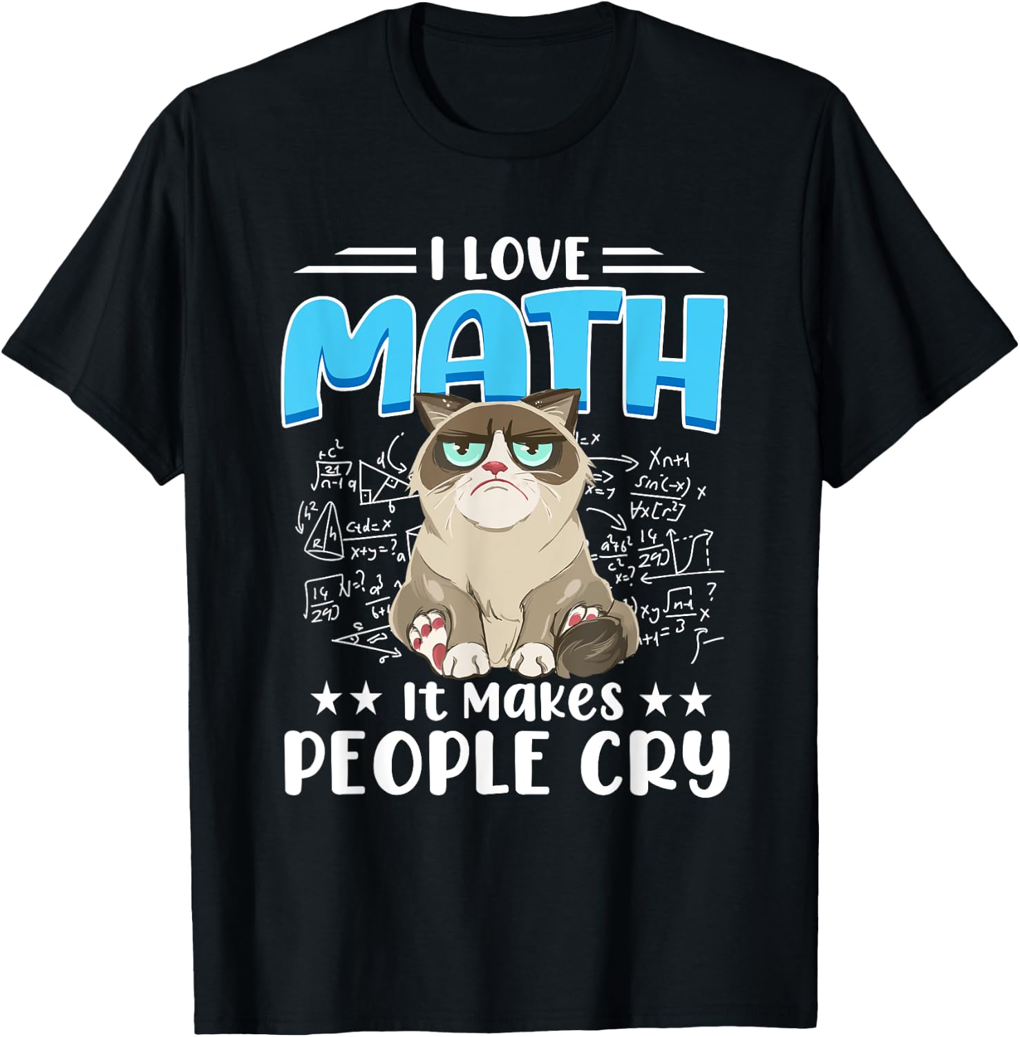 I Love Math It Makes People Cry Math Cat Mathematics Cats T-Shirt - T-Shirt | Black