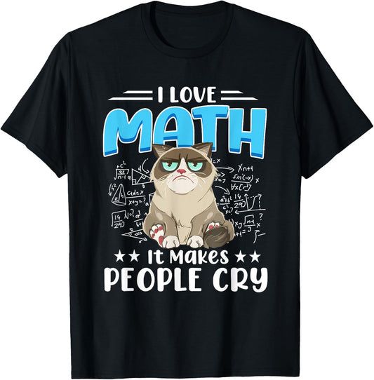I Love Math It Makes People Cry Math Cat Mathematics Cats T-Shirt - T-Shirt | Black