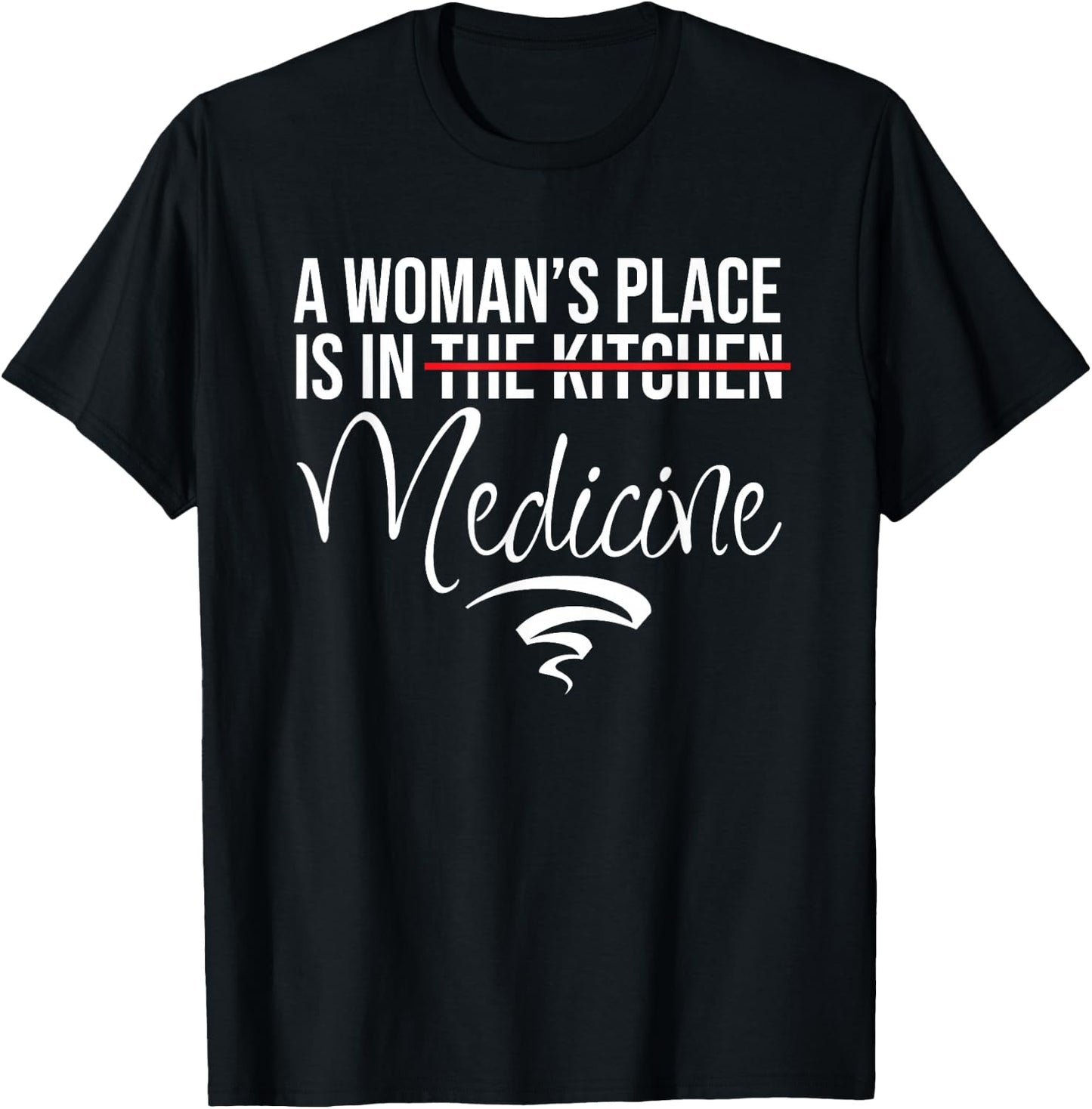 A Woman's Place Is In Medicine Not Kitchen - Hospital Staff T-Shirt - T-Shirt | Black