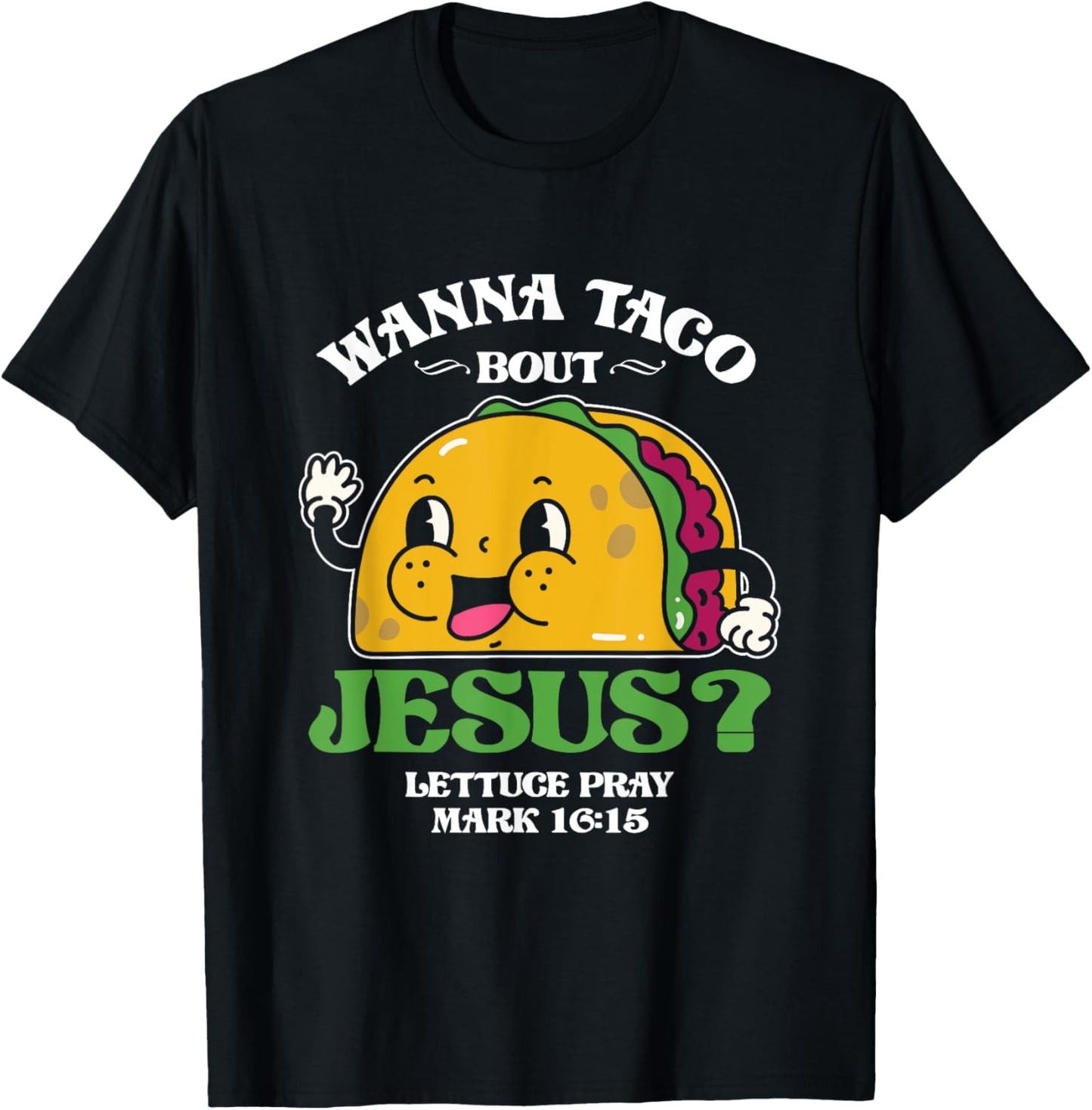 Funny Wanna Taco Bout Jesus Pray | Mexican Food T-Shirt - T-Shirt | Black