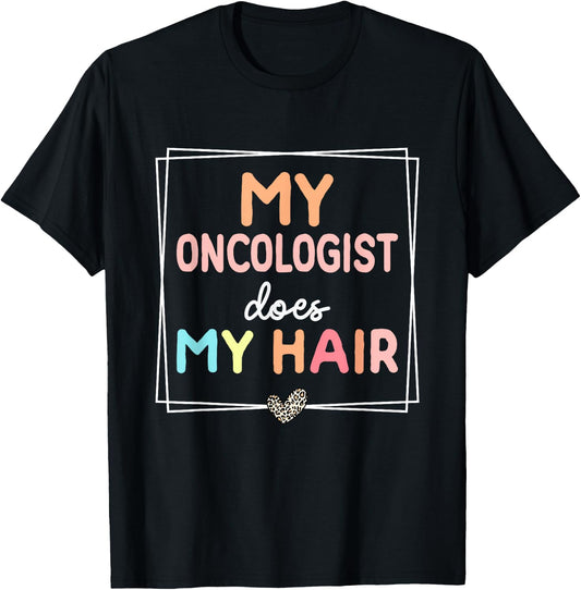 My Oncologist Does My Hair Chemotherapy Cancer Survivor T-Shirt - T-Shirt | Black