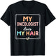 My Oncologist Does My Hair Chemotherapy Cancer Survivor T-Shirt - T-Shirt | Black