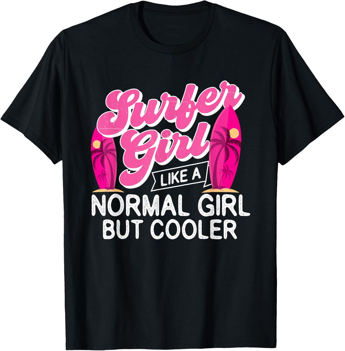 Surfer Girl Like A Normal Girl But Cooler - Surfboarding T-Shirt - T-Shirt | Black