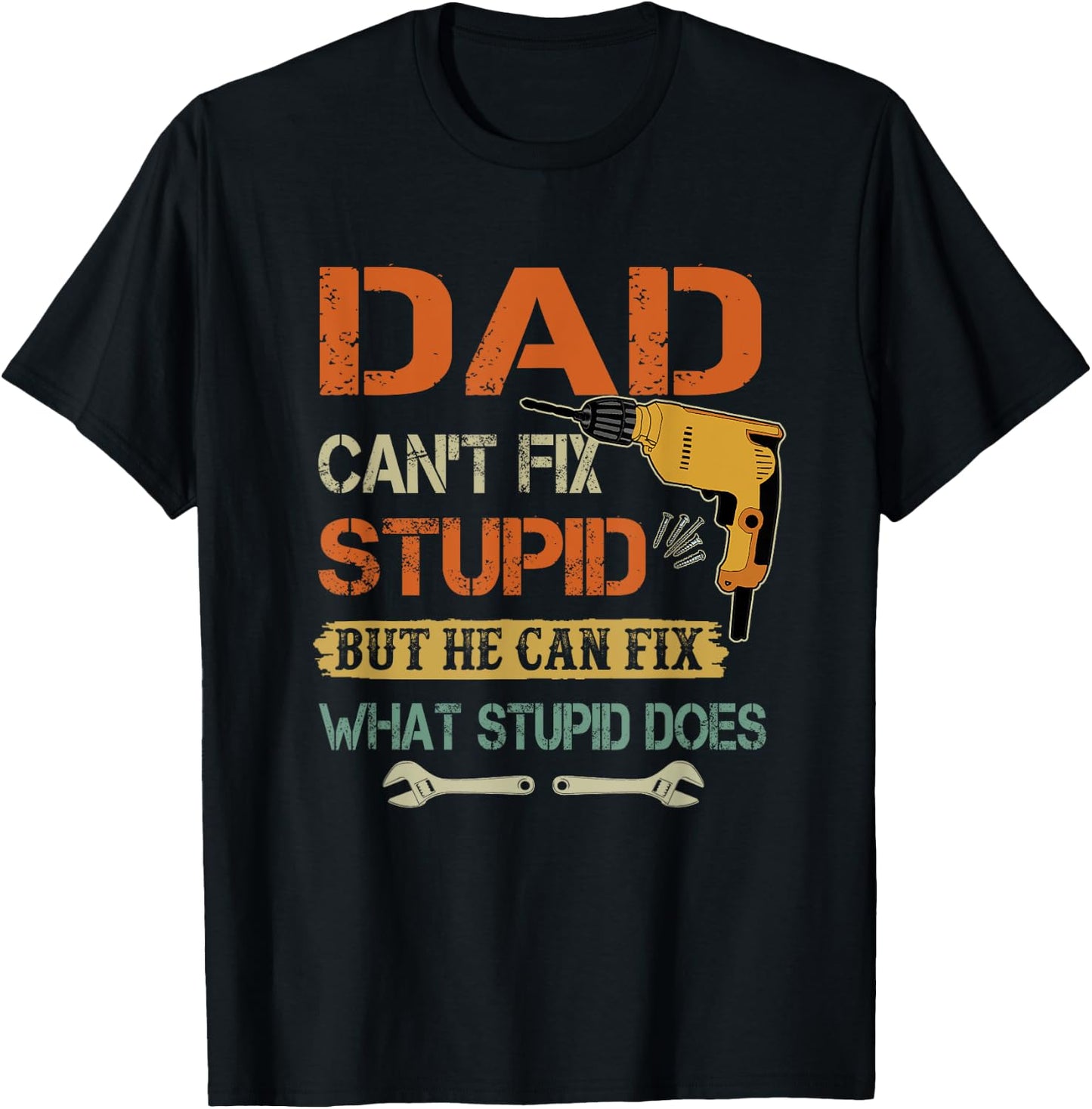 Dad can't fix stupid but he can fix what stupid does T-Shirt - T-Shirt | Black