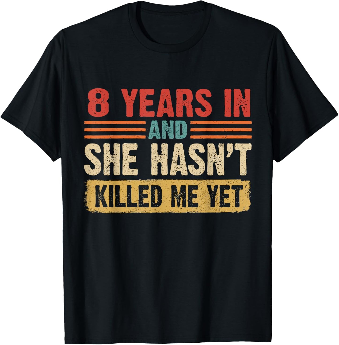 8th Anniversary 8 Years In And She Hasn't Killed Me Yet T-Shirt - T-Shirt | Black