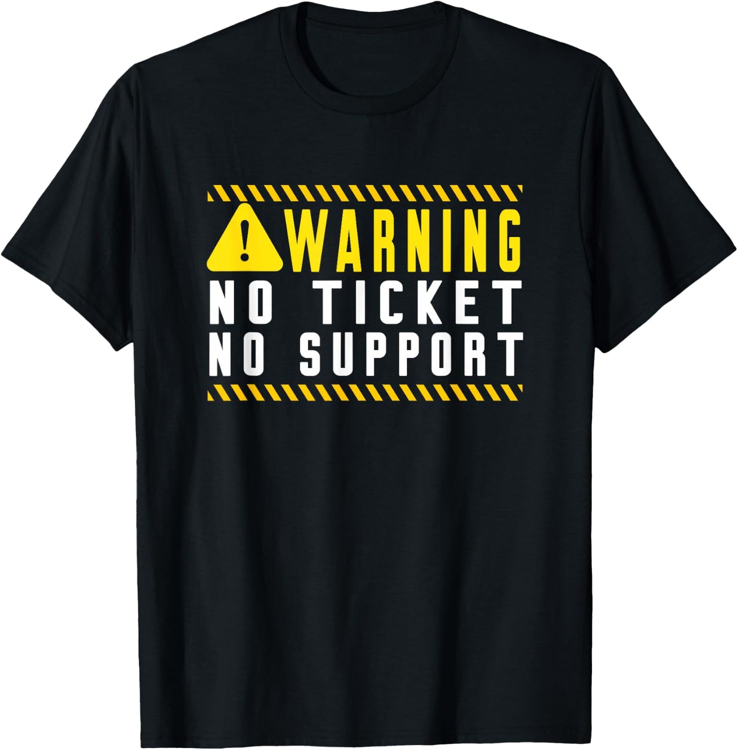 Fun Tech Warning Sign Customer Service no ticket no support T-Shirt - T-Shirt | Black