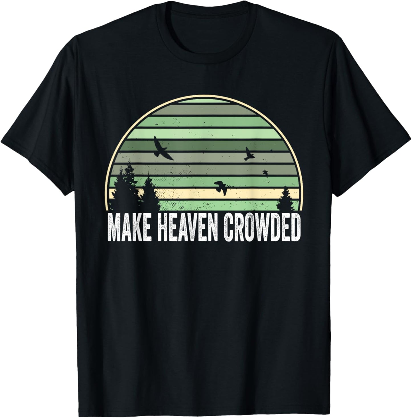 Religious Christian Quote Make Heaven Crowded Inspirational T-Shirt - T-Shirt | Black