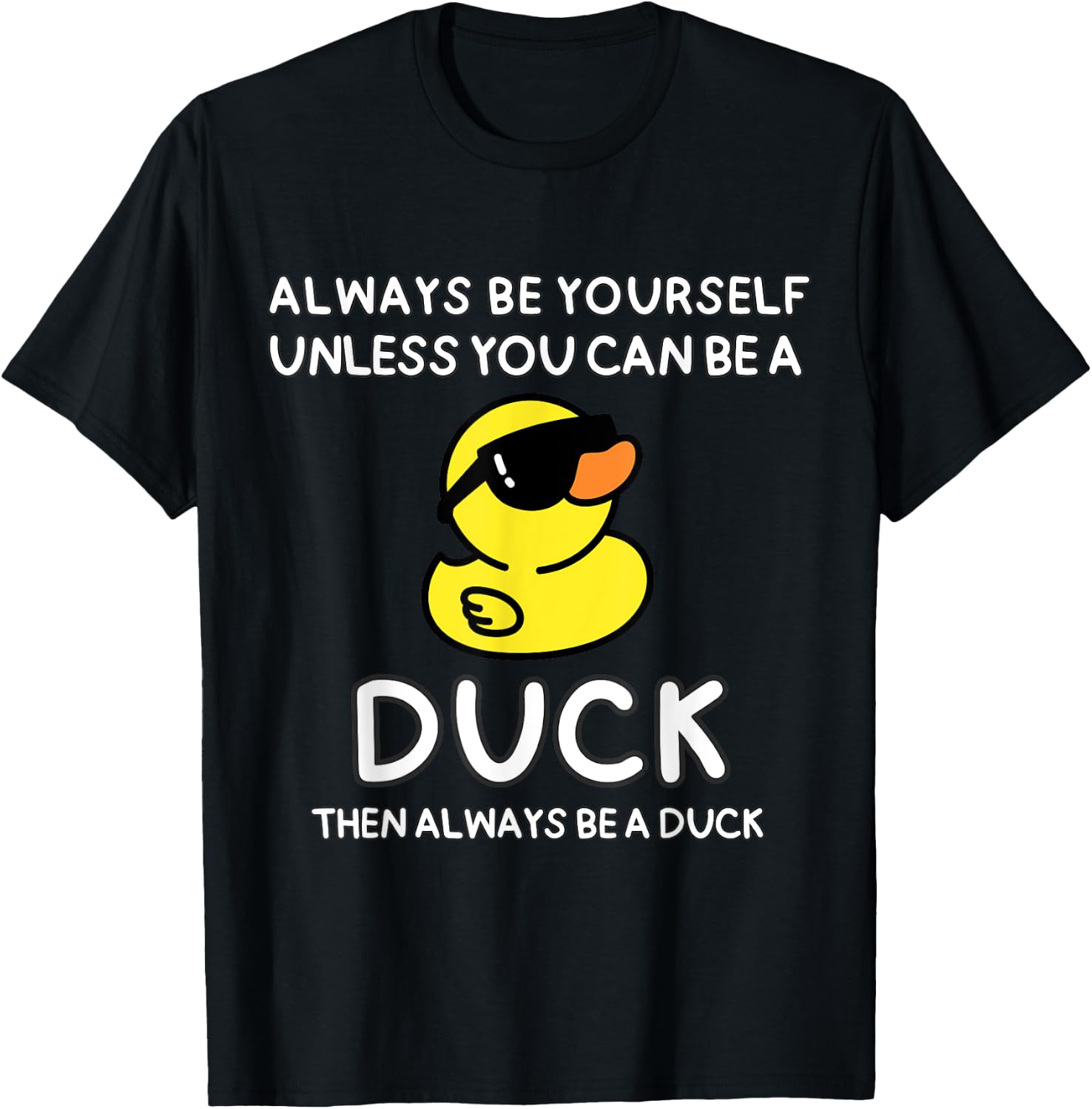 Always Be Yourself Unless You Can Be A Duck Cute Funny T-Shirt - T-Shirt | Black